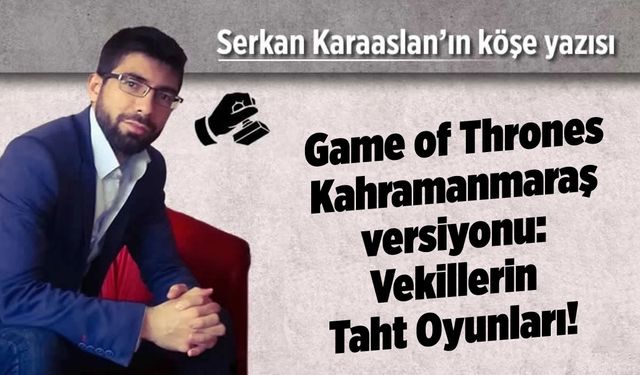 Game of Thrones Kahramanmaraş Versiyonu: Vekillerin Taht Oyunları!