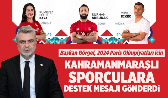 Başkan Görgel, 2024 Paris Olimpiyatları için Kahramanmaraşlı sporculara destek mesajı gönderdi
