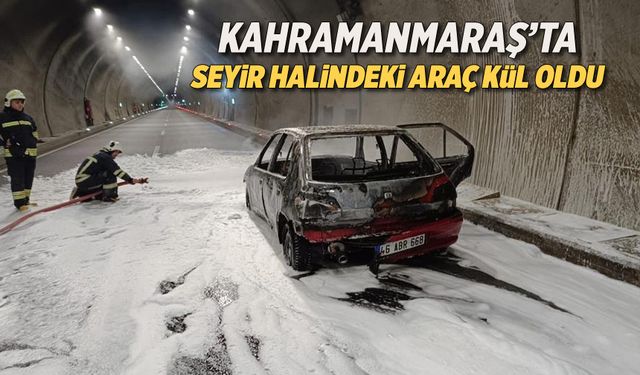 Kahramanmaraş'ta seyir halindeki araç kül oldu!