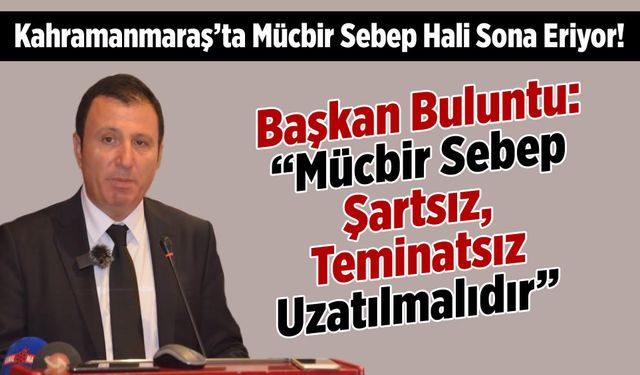 31 Ağustos'ta sona eriyor!.. Başkan Buluntu: "Mücbir sebep şartsız, teminatsız uzatılmalıdır"