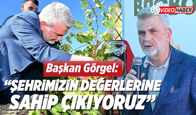 Başkan Görgel: “Şehrimizin değerlerine sahip çıkıyoruz”