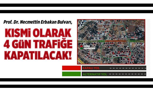 Prof. Dr. Necmettin Erbakan Bulvarı, kısmi olarak 4 gün trafiğe kapatılacak!