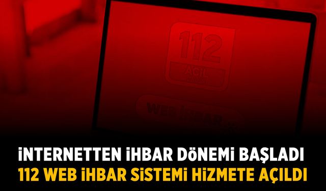 112 Web İhbar Sistemi hizmete açıldı