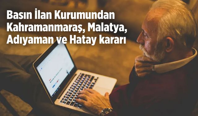 Basın İlan Kurumundan Kahramanmaraş, Malatya, Adıyaman ve Hatay kararı