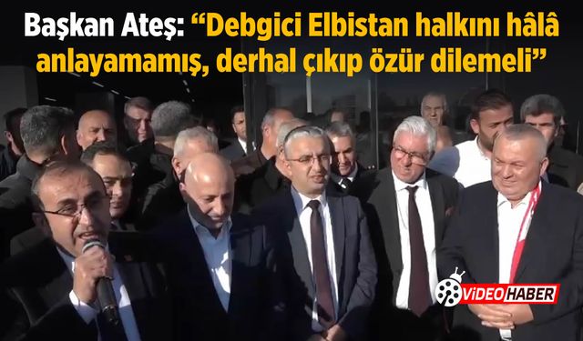 Başkan Ateş: "Ömer Bilal Debgici, Elbistan’dan Derhal Özür Dilemelidir!"