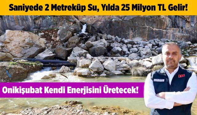 Saniyede 2 Metreküp Su, Yılda 25 Milyon TL Gelir! Onikişubat Kendi Enerjisini Üretecek!