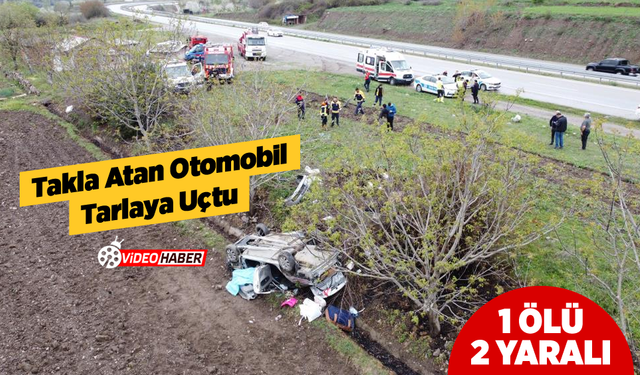 Takla Atan Otomobil Tarlaya Uçtu, 1 Ölü, 2 Ağır Yaralı