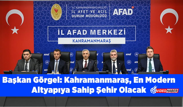 Başkan Görgel: “Kahramanmaraş, En Modern Altyapıya Sahip Şehir Olacak”