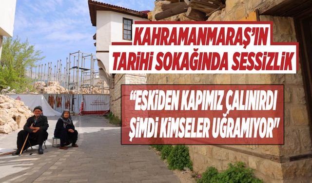 Kahramanmaraş’ın Tarihi Sokağında Sessizlik