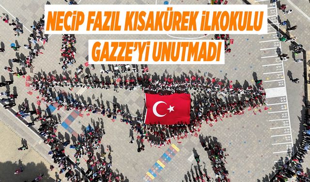 Necip Fazıl Kısakürek İlkokulu Gazze’yi Unutmadı