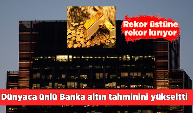 Rekor üstüne rekor kırıyor! Dünyaca ünlü banka altın tahminini yükseltti
