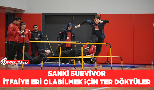 Sanki Survivor..İtfaiye eri olabilmek için ter döktüler