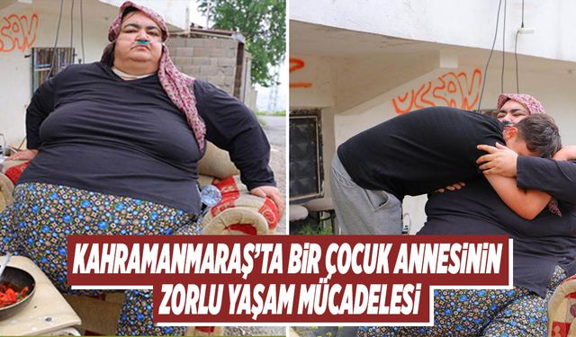 Kahramanmaraş’ta Bir Çocuk Annesinin Zorlu Yaşam Mücadelesi