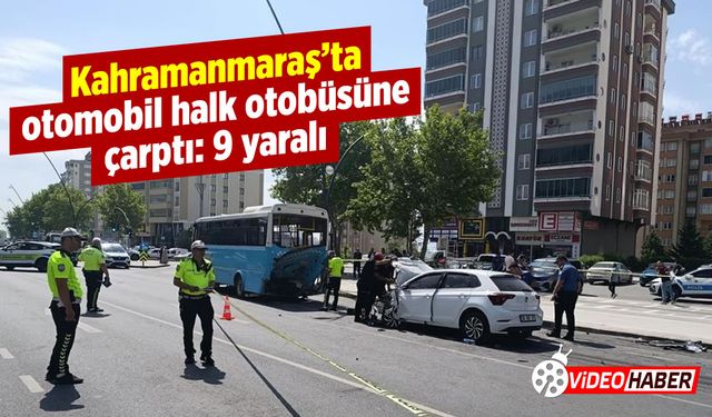 Kahramanmaraş'ta direksiyon hakimiyetini kaybeden sürücü otobüse çarptı: 1’i ağır 9 yaralı