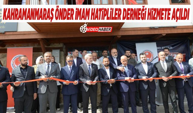 Kahramanmaraş Önder İmam Hatipliler Derneği Hizmete Açıldı