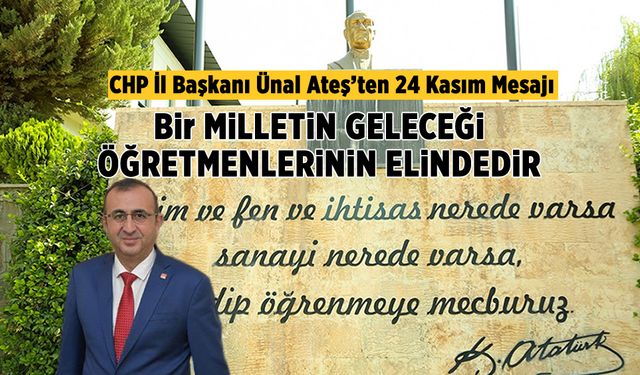 CHP İl Başkanı Ünal Ateş’ten 24 Kasım Mesajı: Bir Milletin Geleceği Öğretmenlerinin Elindedir