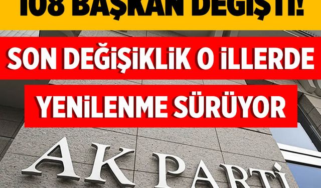 AK Parti'de 8 il, 100’ü aşkın ilçe başkanı değişti