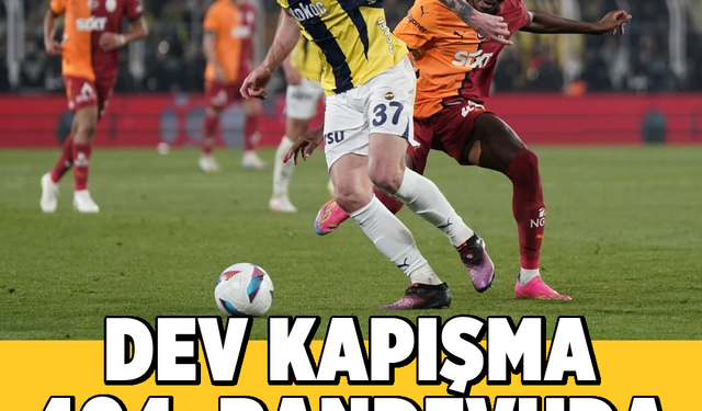 Dev kapışma: 404. Randevuda zirve ateşi!