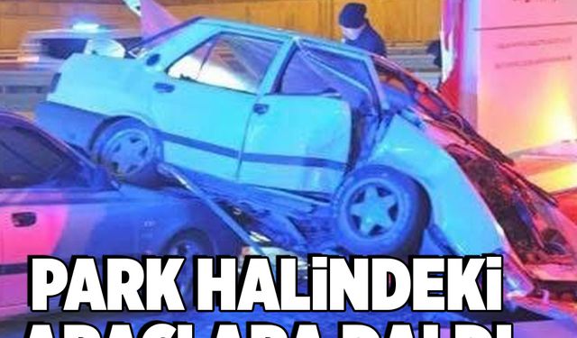 Park halindeki araçlara çarpan otomobil hurdaya döndü: 1 ölü, 1 ağır yaralı