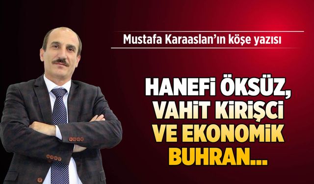 Hanefi Öksüz, Vahit Kirişci ve Ekonomik buhran...