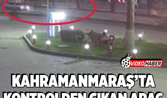 Kahramanmaraş’ta kontrolden çıkan araç ölüm getirdi: 1 ölü, 1 yaralı