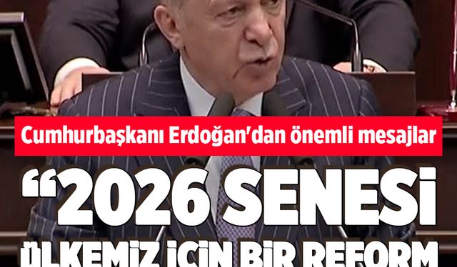 Cumhurbaşkanı Erdoğan: "2026 senesi ülkemiz için bir reform yılı olacak"