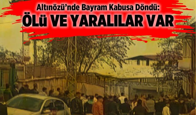 Altınözü’nde Bayram Kabusa Döndü: Ölü ve Yaralılar Var