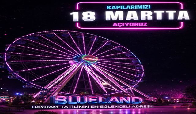 Blueland kapılarını açıyor: Eğlence 18 Mart’ta başlıyor