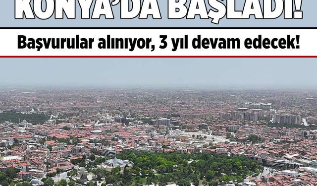 3 yıl sürecek kira desteği başladı: İlk başvurular Konya’dan