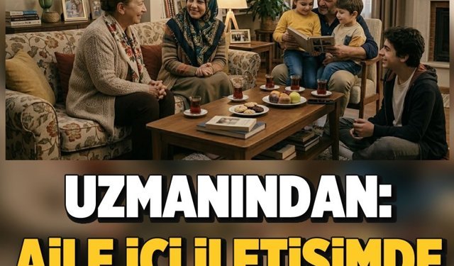 Uzmanından: Aile içi iletişimde altın kurallar