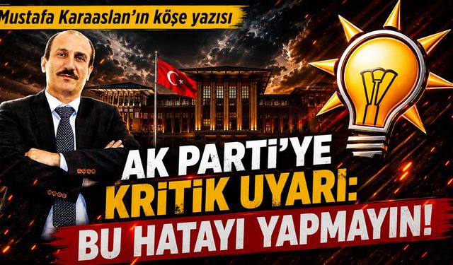 Ak Parti'ye kritik uyarı: Bu hatayı yapmayın!