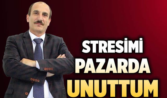 Stresimi pazarda unuttum