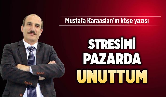 Stresimi pazarda unuttum