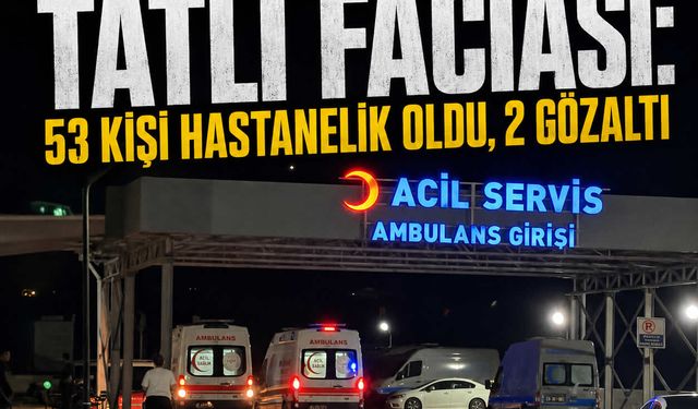 Osmaniye’de tatlı faciası: 53 kişi hastanelik oldu, 2 gözaltı