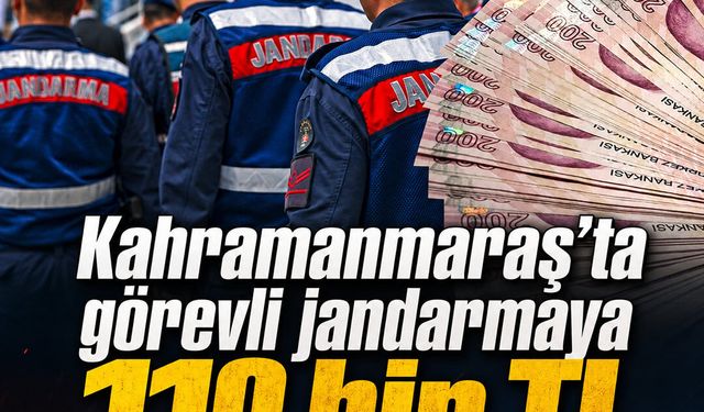 Kahramanmaraş’ta görevli jandarmaya 110 bin TL promosyon! Ödeme takvimi ve detaylar belli oldu