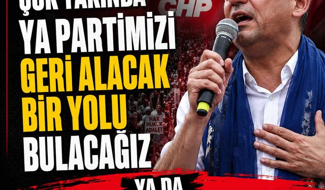 Özgür Özel: Çok yakında ya partimizi geri alacak bir yolu bulacağız ya da yeni bir yol açacağız