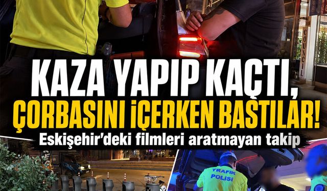 Eskişehir'de akılalmaz olay: Kazadan kaçıp çorba içmeye gitti