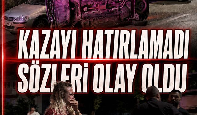 Kazayı hatırlamadı sözleri olay oldu