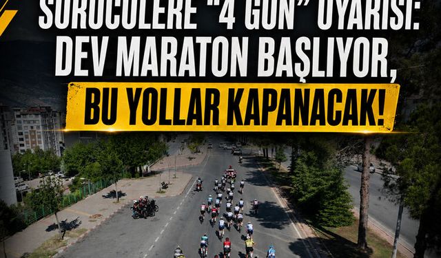 Kahramanmaraş’ta nefesler tutuldu! Sürücülere "4 gün" uyarısı: Dev maraton başlıyor, bu yollar kapanacak!