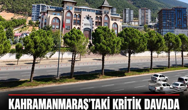 Kahramanmaraş’taki kritik davada iki hâkim değişti