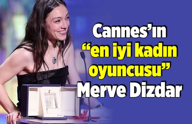 Cannes’ın “en iyi kadın oyuncusu” Merve Dizdar