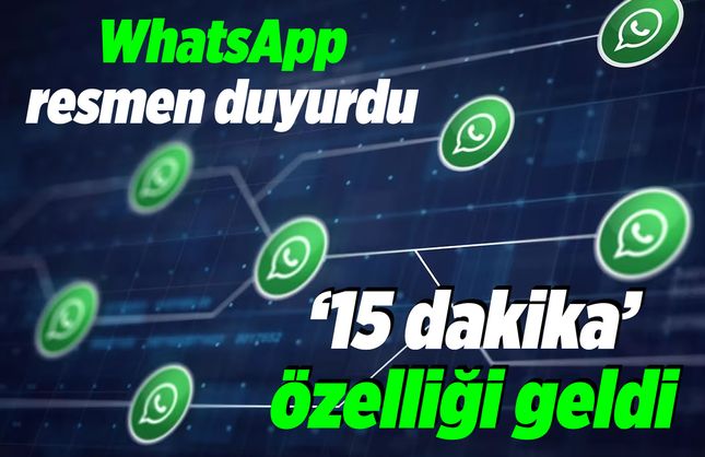 WhatsApp yeni özelliğin kullanıma sunulduğunu duyurdu: '15 dakika' özelliği geldi