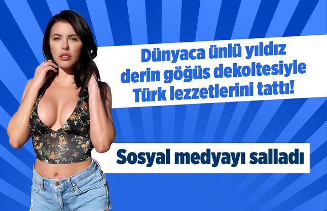 Dünyaca ünlü yıldız derin göğüs dekoltesiyle Türk lezzetlerini tattı! Sosyal medyayı salladı