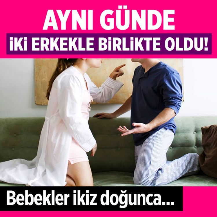 Aynı günde iki erkekle birlikte oldu! Bebekler ikiz doğunca...