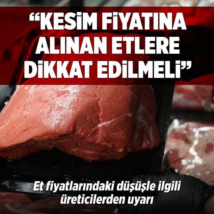 Et fiyatlarındaki düşüşle ilgili üreticilerden uyarı!