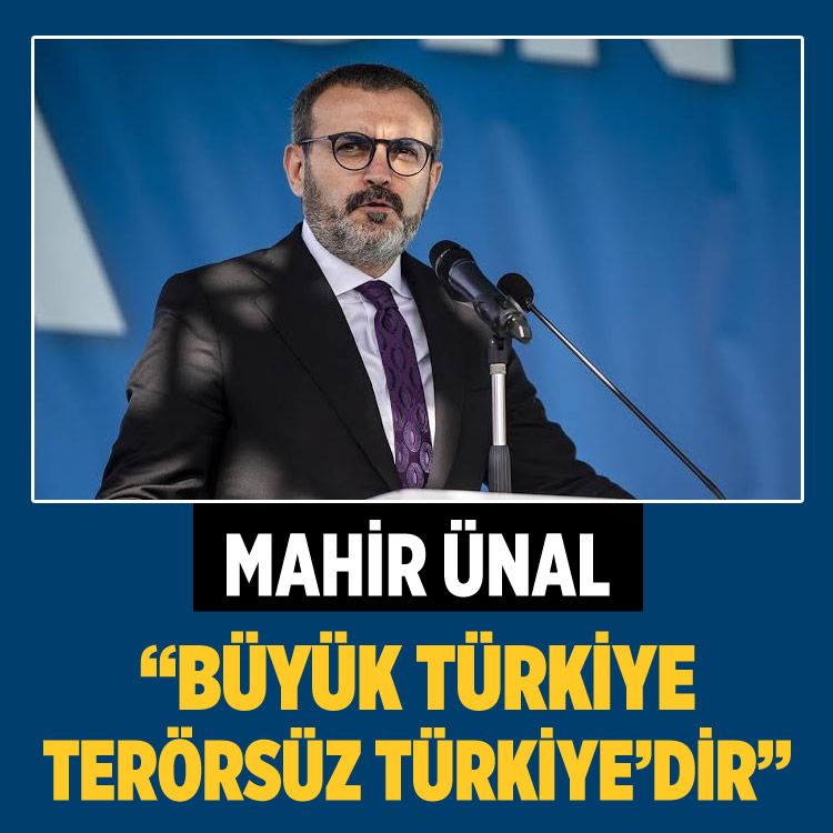 Mahir Ünal: “Büyük Türkiye, terörsüz Türkiye’dir”