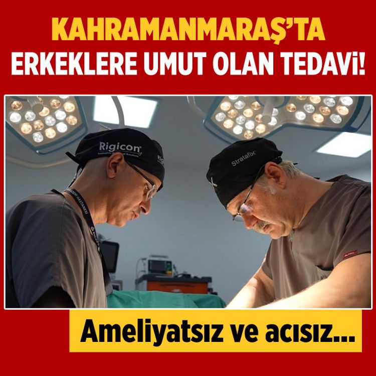 Kahramanmaraş'ta erkeklere umut olan tedavi: Ameliyatsız ve acısız...