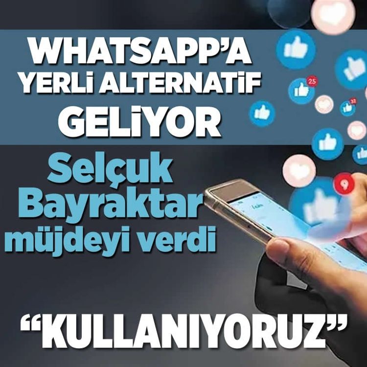 Selçuk Bayraktar’dan WhatsApp’a yerli rakip müjdesi