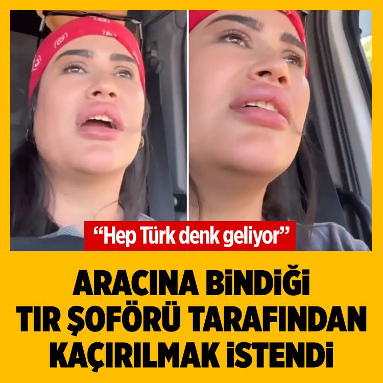 Aracına bindiği tır şoförü tarafından kaçırılmak istendi: Hep Türk denk geliyor