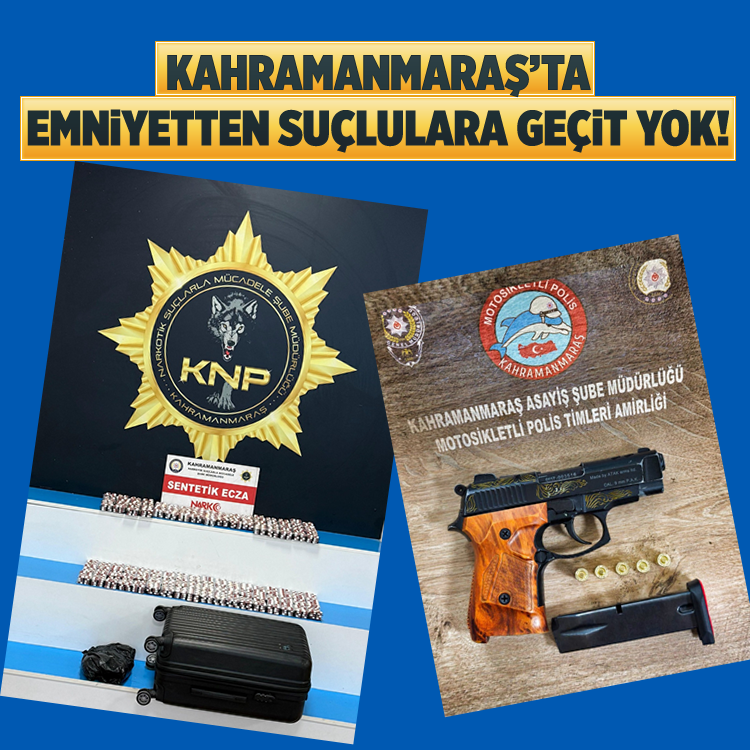 Kahramanmaraş’ta emniyetten suçlulara geçit yok!